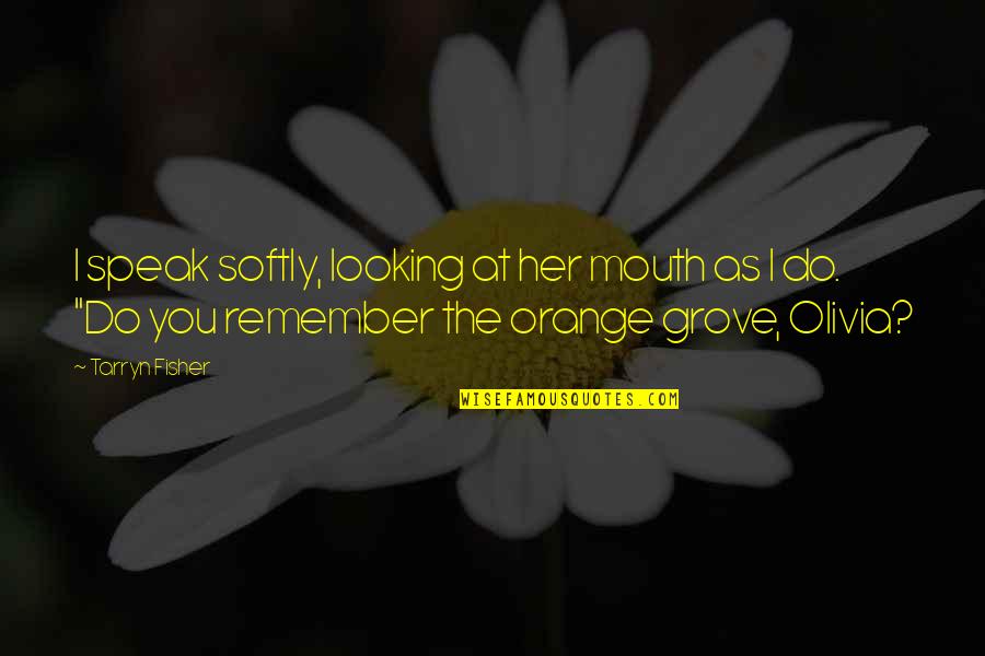 Speak Softly Quotes By Tarryn Fisher: I speak softly, looking at her mouth as Speak Softly Quotes By Tarryn Fisher: I speak softly, looking at her mouth as