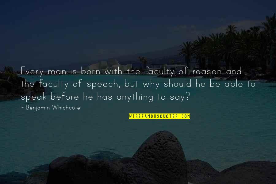 Speak The Speech Quotes By Benjamin Whichcote: Every man is born with the faculty of