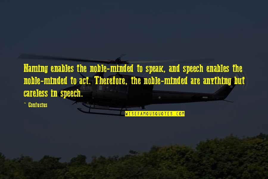 Speak The Speech Quotes By Confucius: Naming enables the noble-minded to speak, and speech