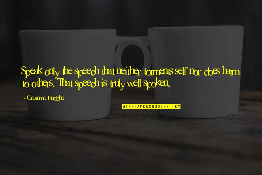 Speak The Speech Quotes By Gautama Buddha: Speak only the speech that neither torments self