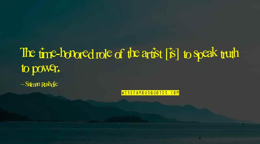 Speak The Truth Quotes By Salman Rushdie: The time-honored role of the artist [is] to