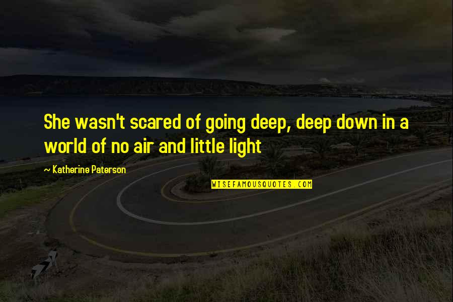 Speak To Me In Energy Quotes By Katherine Paterson: She wasn't scared of going deep, deep down