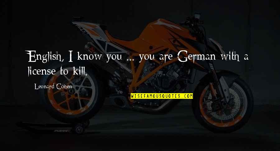 Speak To Me In Energy Quotes By Leonard Cohen: English, I know you ... you are German