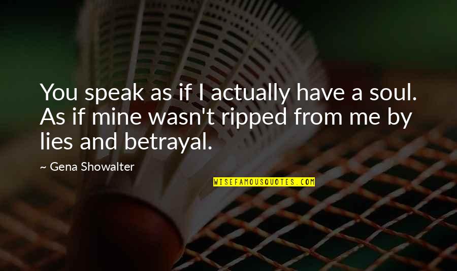 Speak To My Soul Quotes By Gena Showalter: You speak as if I actually have a Speak To My Soul Quotes By Gena Showalter: You speak as if I actually have a