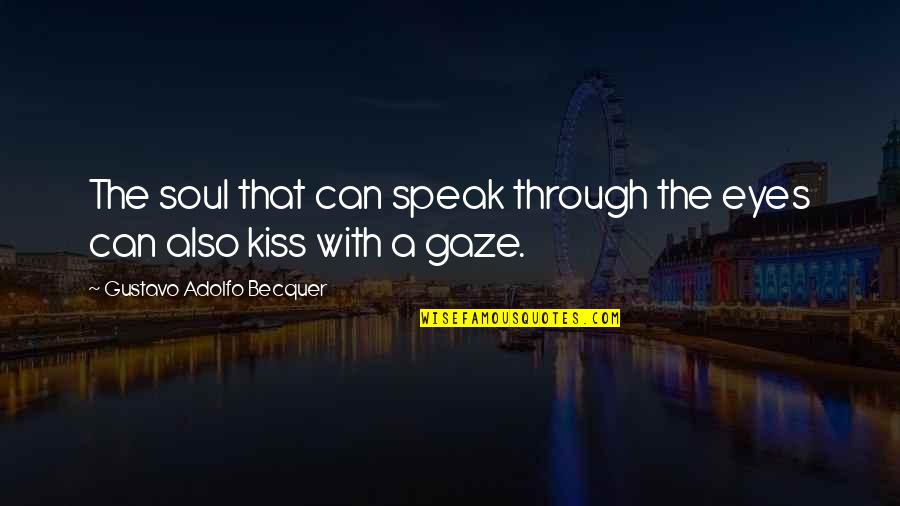 Speak To My Soul Quotes By Gustavo Adolfo Becquer: The soul that can speak through the eyes Speak To My Soul Quotes By Gustavo Adolfo Becquer: The soul that can speak through the eyes