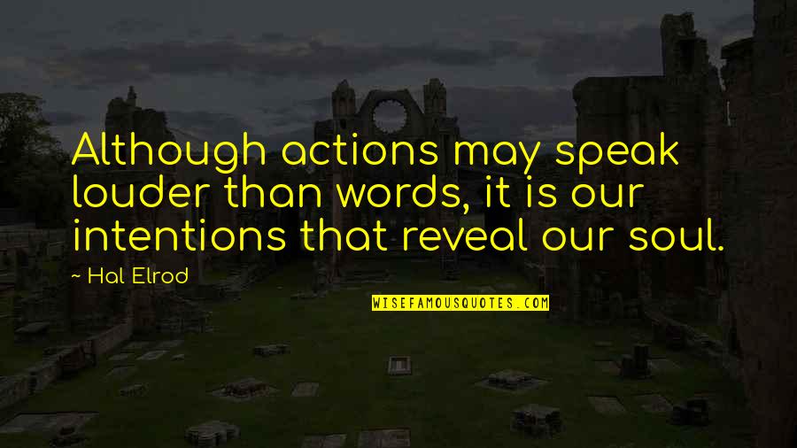 Speak To My Soul Quotes By Hal Elrod: Although actions may speak louder than words, it Speak To My Soul Quotes By Hal Elrod: Although actions may speak louder than words, it