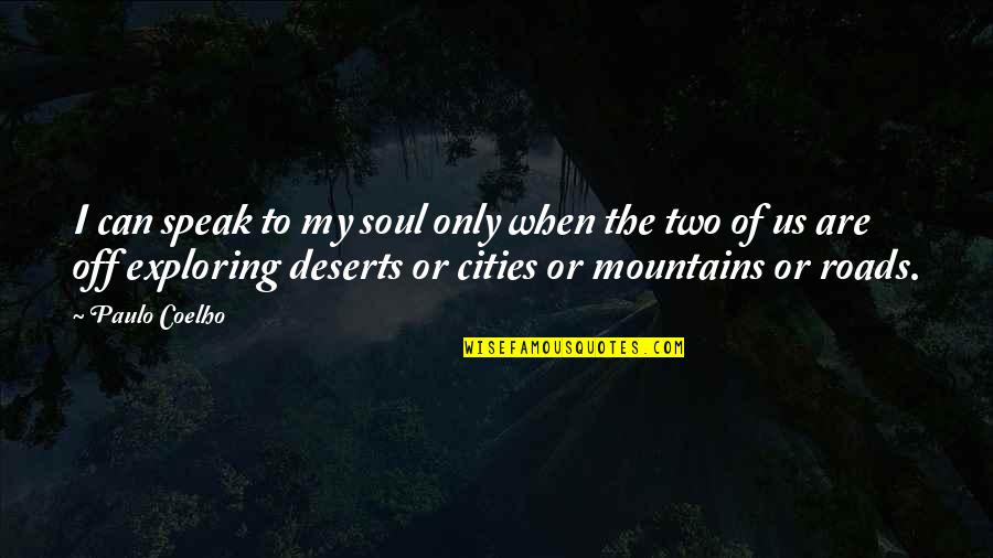 Speak To My Soul Quotes By Paulo Coelho: I can speak to my soul only when Speak To My Soul Quotes By Paulo Coelho: I can speak to my soul only when
