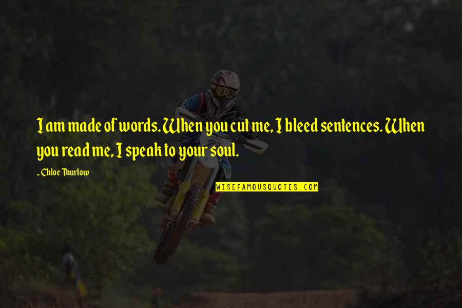 Speak To Your Soul Quotes By Chloe Thurlow: I am made of words. When you cut