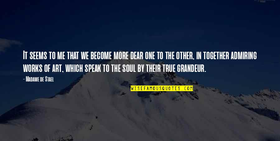 Speak True Quotes By Madame De Stael: It seems to me that we become more