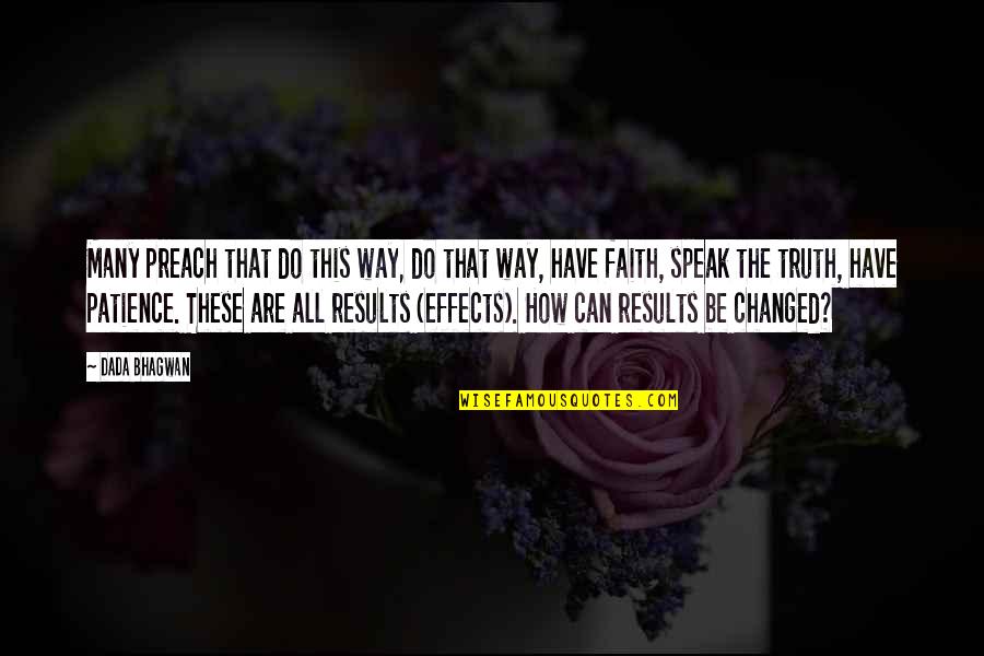 Speak Truth Quotes By Dada Bhagwan: Many preach that do this way, do that Speak Truth Quotes By Dada Bhagwan: Many preach that do this way, do that