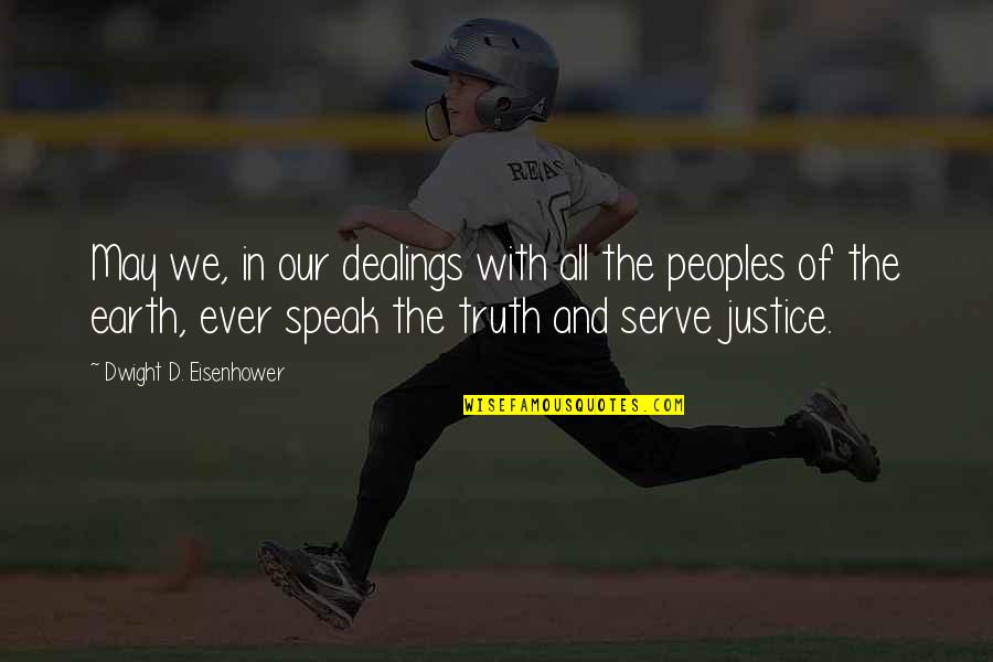 Speak Truth Quotes By Dwight D. Eisenhower: May we, in our dealings with all the Speak Truth Quotes By Dwight D. Eisenhower: May we, in our dealings with all the