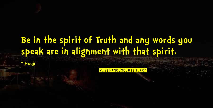 Speak Truth Quotes By Mooji: Be in the spirit of Truth and any