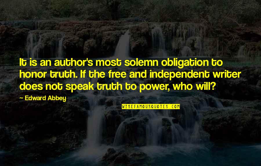 Speak Truth To Power Quotes By Edward Abbey: It is an author's most solemn obligation to Speak Truth To Power Quotes By Edward Abbey: It is an author's most solemn obligation to