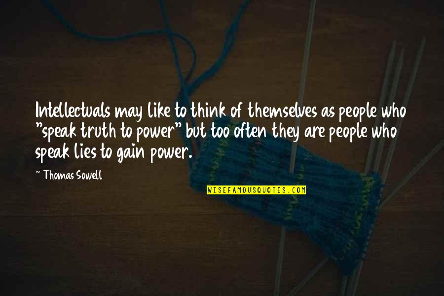 Speak Truth To Power Quotes By Thomas Sowell: Intellectuals may like to think of themselves as Speak Truth To Power Quotes By Thomas Sowell: Intellectuals may like to think of themselves as