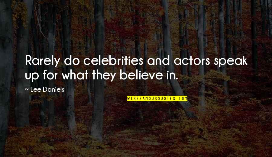 Speak Up For What You Believe In Quotes By Lee Daniels: Rarely do celebrities and actors speak up for