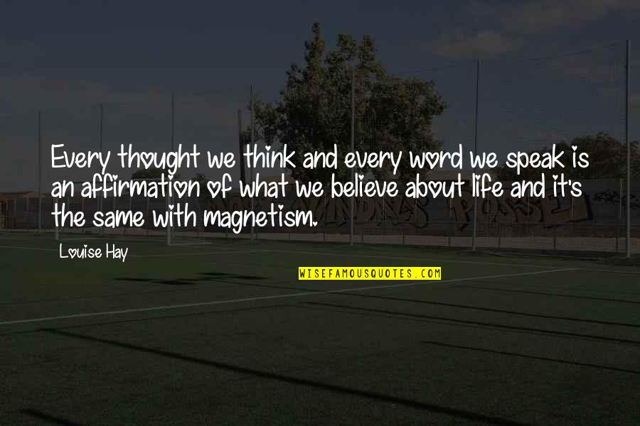 Speak Up For What You Believe In Quotes By Louise Hay: Every thought we think and every word we