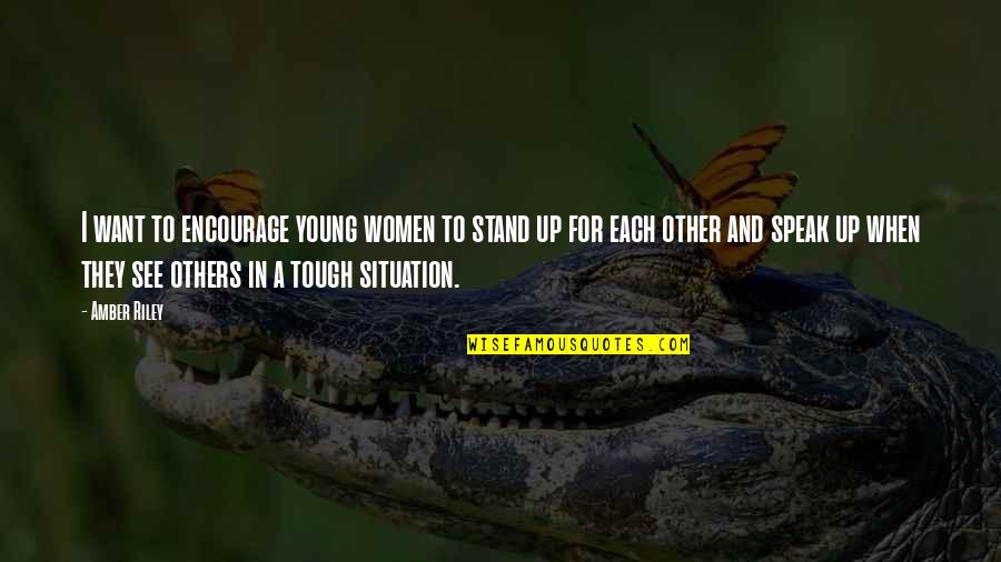 Speak Up Quotes By Amber Riley: I want to encourage young women to stand Speak Up Quotes By Amber Riley: I want to encourage young women to stand