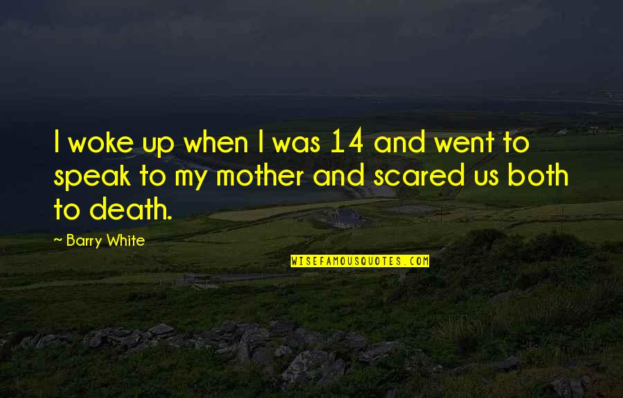 Speak Up Quotes By Barry White: I woke up when I was 14 and