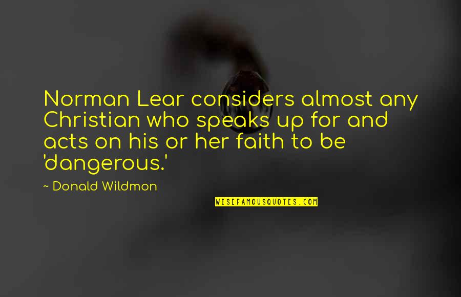 Speak Up Quotes By Donald Wildmon: Norman Lear considers almost any Christian who speaks Speak Up Quotes By Donald Wildmon: Norman Lear considers almost any Christian who speaks