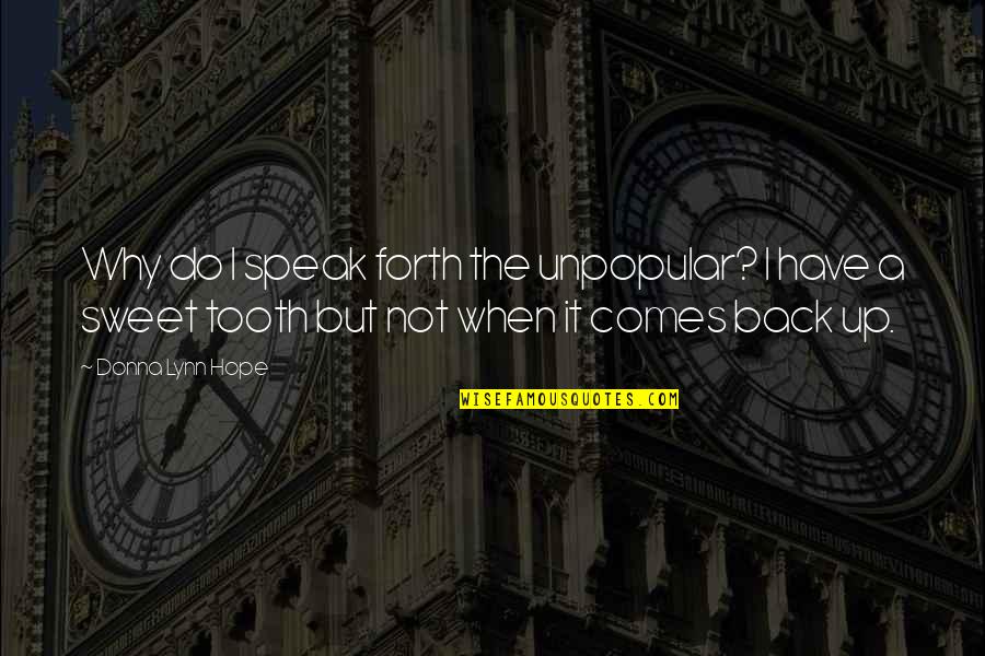 Speak Up Quotes By Donna Lynn Hope: Why do I speak forth the unpopular? I Speak Up Quotes By Donna Lynn Hope: Why do I speak forth the unpopular? I