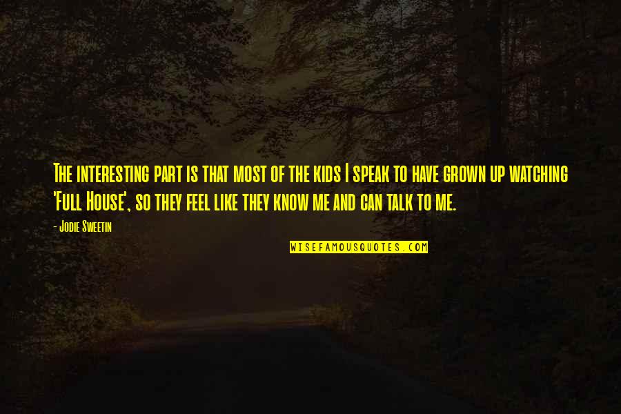Speak Up Quotes By Jodie Sweetin: The interesting part is that most of the Speak Up Quotes By Jodie Sweetin: The interesting part is that most of the