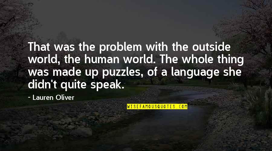 Speak Up Quotes By Lauren Oliver: That was the problem with the outside world, Speak Up Quotes By Lauren Oliver: That was the problem with the outside world,