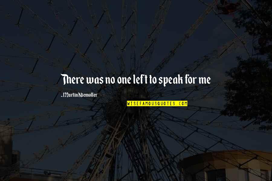 Speak Up Quotes By Martin Niemoller: There was no one left to speak for