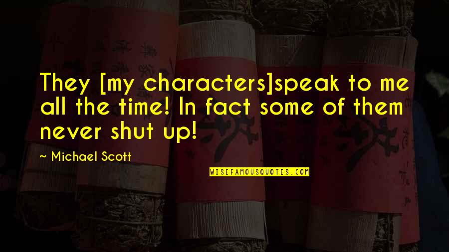 Speak Up Quotes By Michael Scott: They [my characters]speak to me all the time!