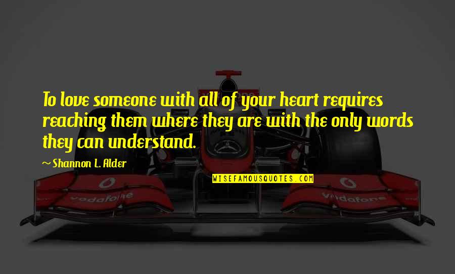 Speak Up Quotes By Shannon L. Alder: To love someone with all of your heart Speak Up Quotes By Shannon L. Alder: To love someone with all of your heart