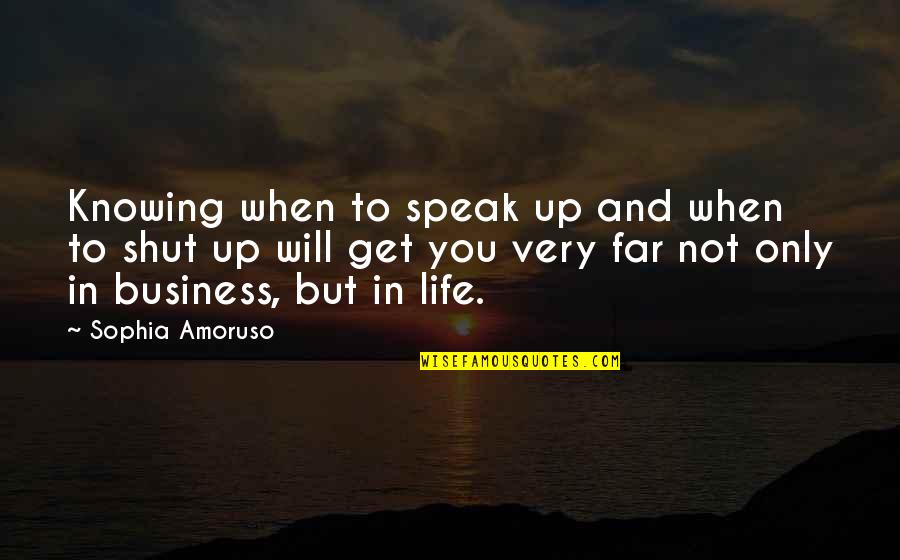 Speak Up Quotes By Sophia Amoruso: Knowing when to speak up and when to Speak Up Quotes By Sophia Amoruso: Knowing when to speak up and when to
