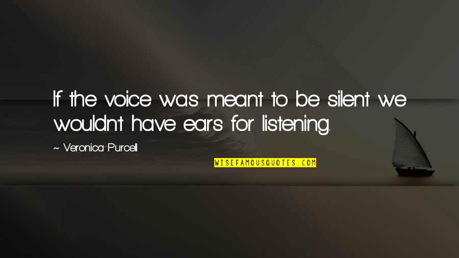 Speak Up Quotes By Veronica Purcell: If the voice was meant to be silent Speak Up Quotes By Veronica Purcell: If the voice was meant to be silent