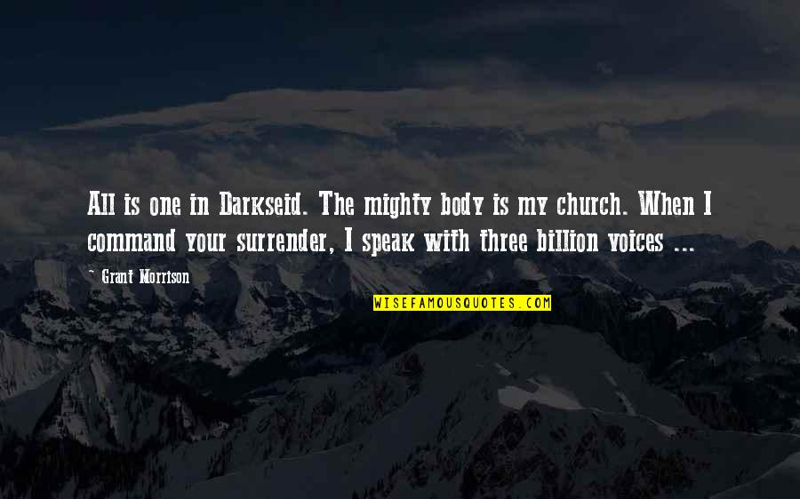 Speak Up Speak Out Quotes By Grant Morrison: All is one in Darkseid. The mighty body Speak Up Speak Out Quotes By Grant Morrison: All is one in Darkseid. The mighty body