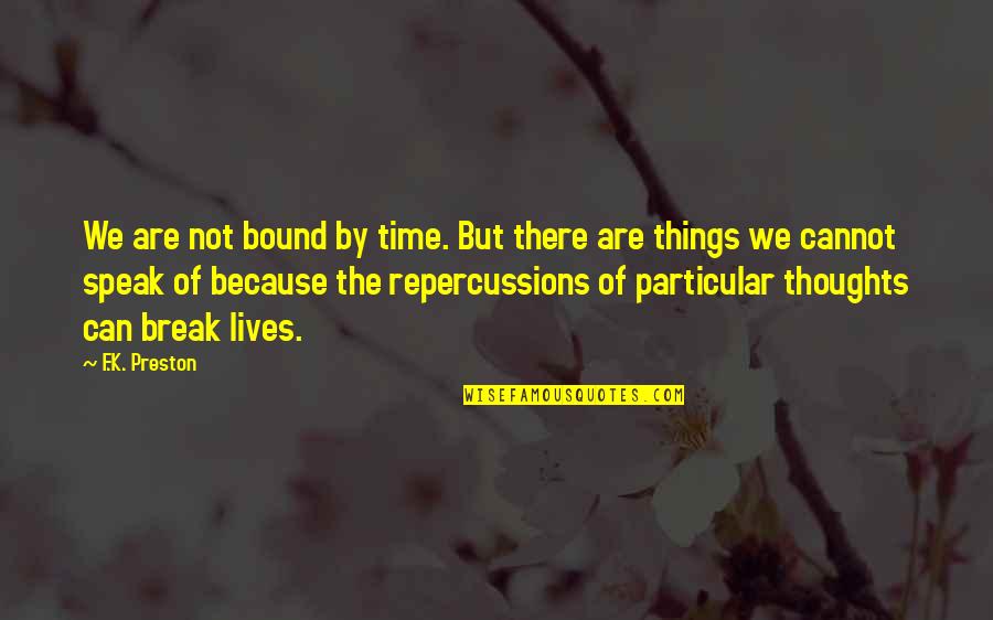Speak Up Your Mind Quotes By F.K. Preston: We are not bound by time. But there