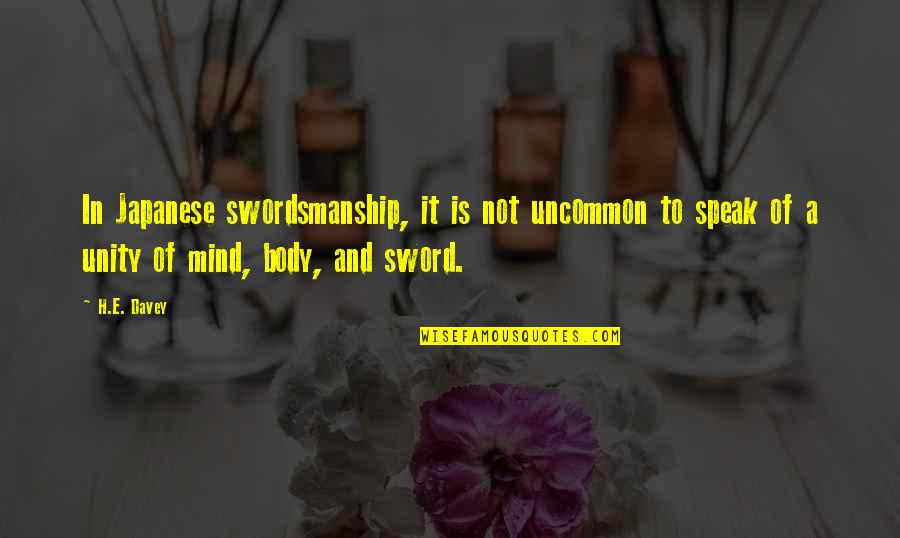 Speak Up Your Mind Quotes By H.E. Davey: In Japanese swordsmanship, it is not uncommon to