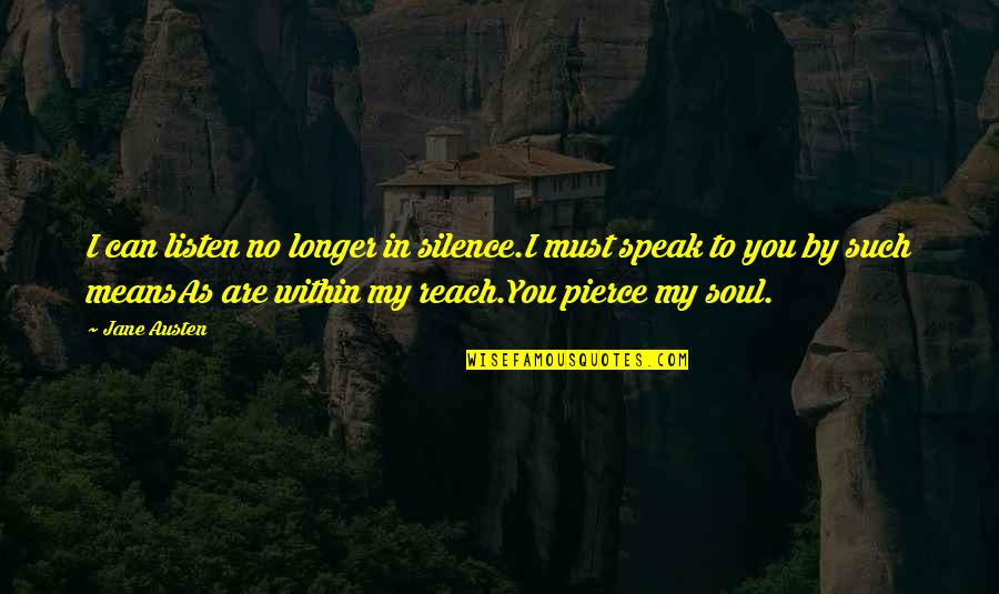 Speak With Silence Quotes By Jane Austen: I can listen no longer in silence.I must Speak With Silence Quotes By Jane Austen: I can listen no longer in silence.I must