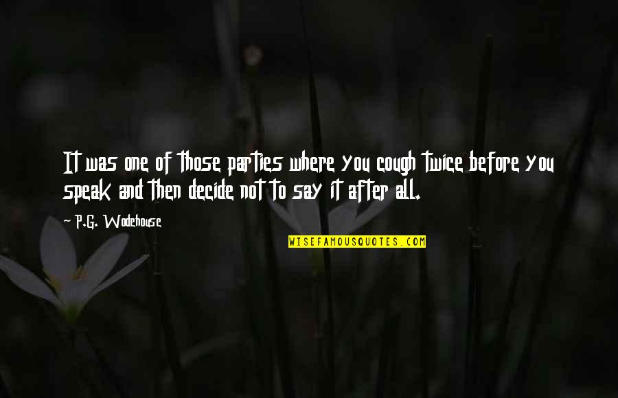Speak You Quotes By P.G. Wodehouse: It was one of those parties where you