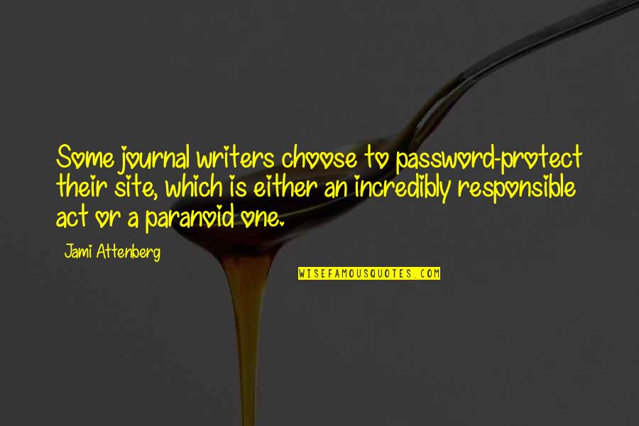 Speakable Quotes By Jami Attenberg: Some journal writers choose to password-protect their site,