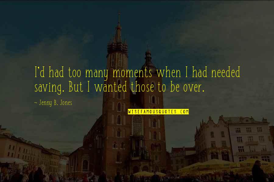 Speakasap Quotes By Jenny B. Jones: I'd had too many moments when I had