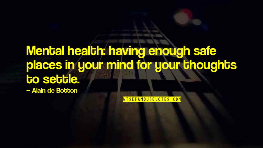 Speake Quotes By Alain De Botton: Mental health: having enough safe places in your