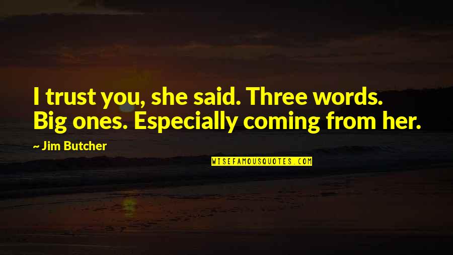 Speake Quotes By Jim Butcher: I trust you, she said. Three words. Big