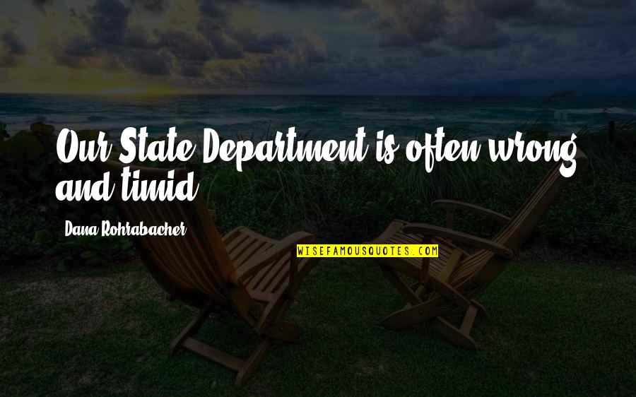 Speakeasies Crossword Quotes By Dana Rohrabacher: Our State Department is often wrong and timid. Speakeasies Crossword Quotes By Dana Rohrabacher: Our State Department is often wrong and timid.