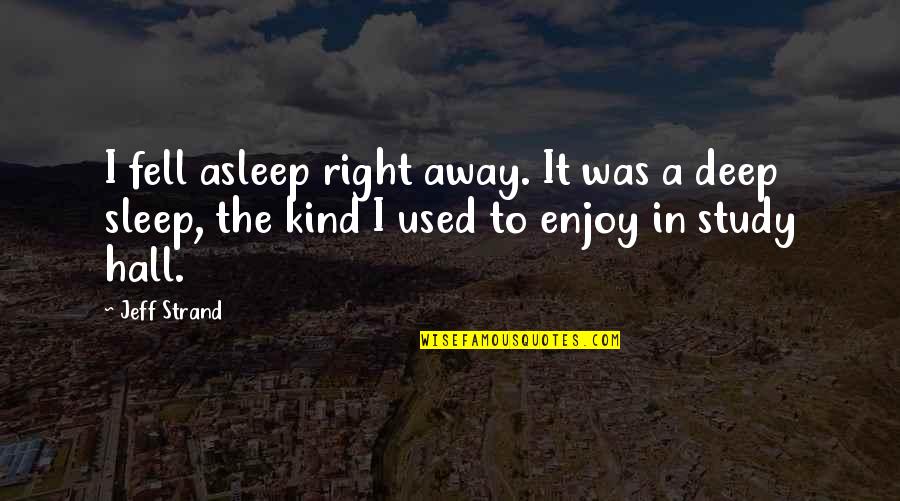 Speakeasies Quotes By Jeff Strand: I fell asleep right away. It was a