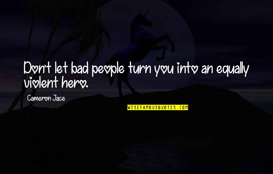 Speakeasy Quotes By Cameron Jace: Don't let bad people turn you into an