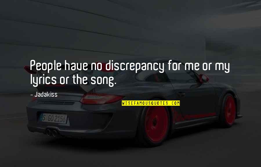 Speaker And Listener Quotes By Jadakiss: People have no discrepancy for me or my
