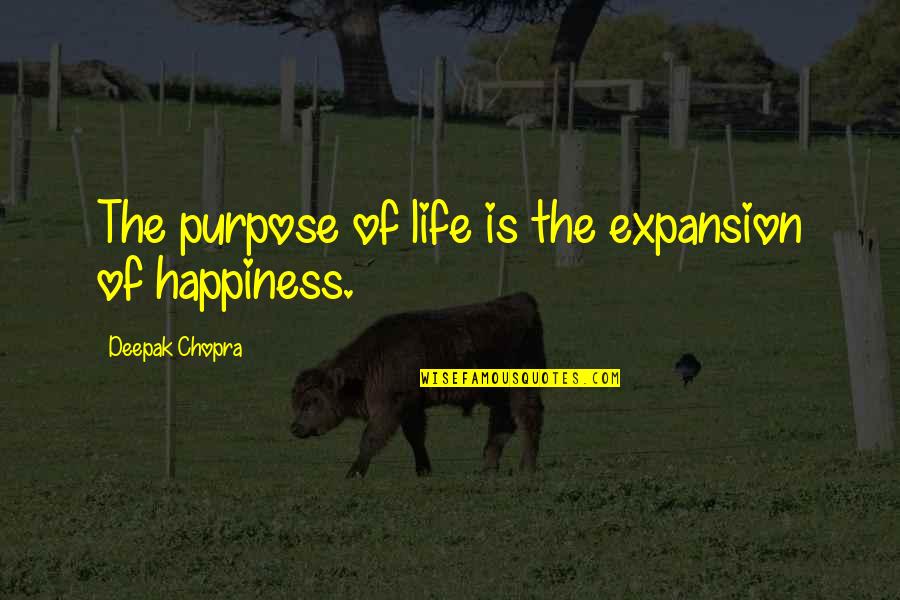 Speaker City Quotes By Deepak Chopra: The purpose of life is the expansion of