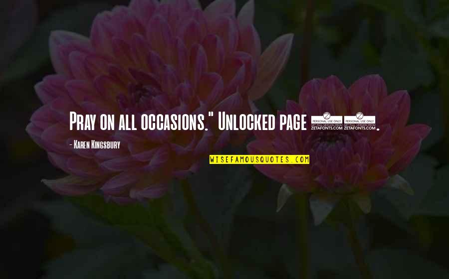 Speaker City Quotes By Karen Kingsbury: Pray on all occasions." Unlocked page 38.