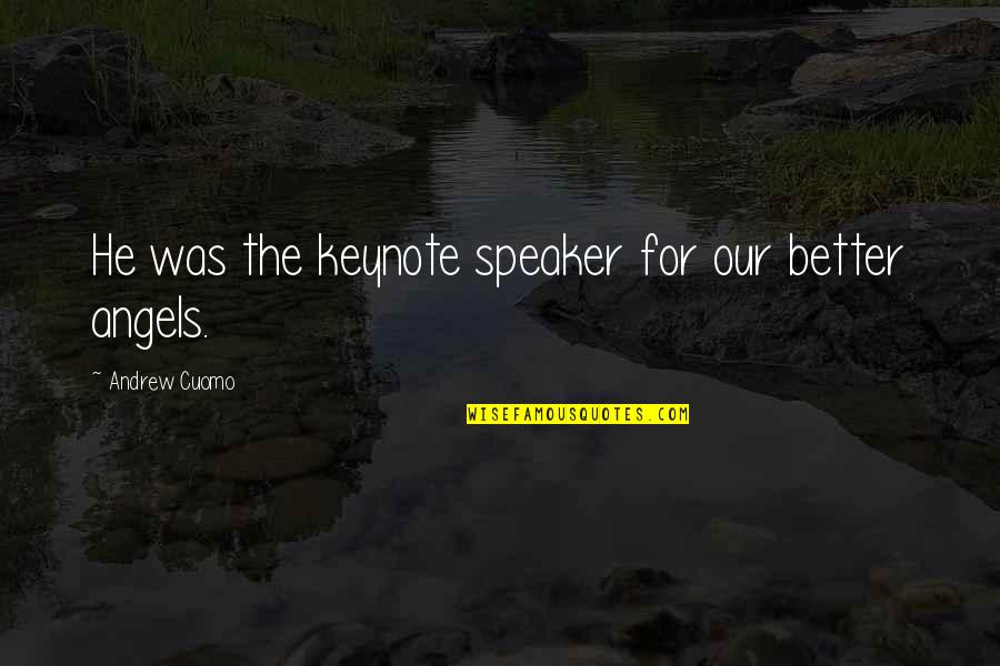 Speaker Quotes By Andrew Cuomo: He was the keynote speaker for our better