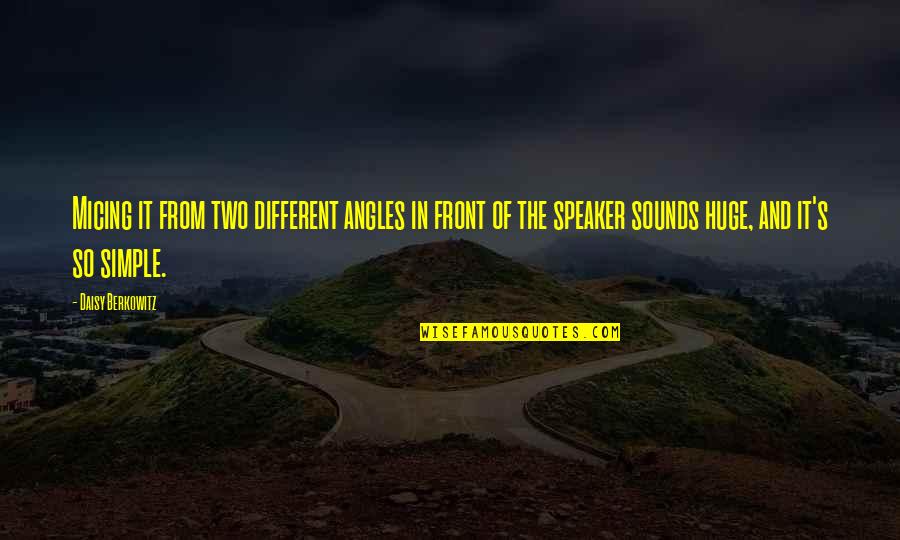 Speaker Quotes By Daisy Berkowitz: Micing it from two different angles in front