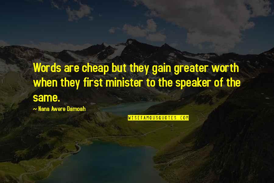 Speaker Quotes By Nana Awere Damoah: Words are cheap but they gain greater worth