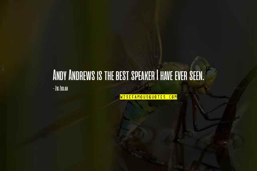 Speaker Quotes By Zig Ziglar: Andy Andrews is the best speaker I have